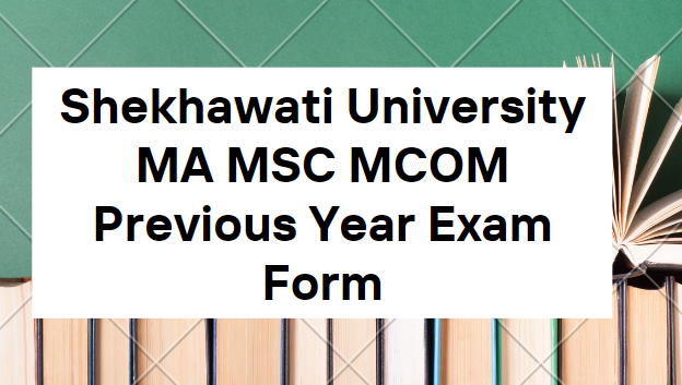 Shekhawati University MA MSC MCOM Previous Year Exam Form 2023